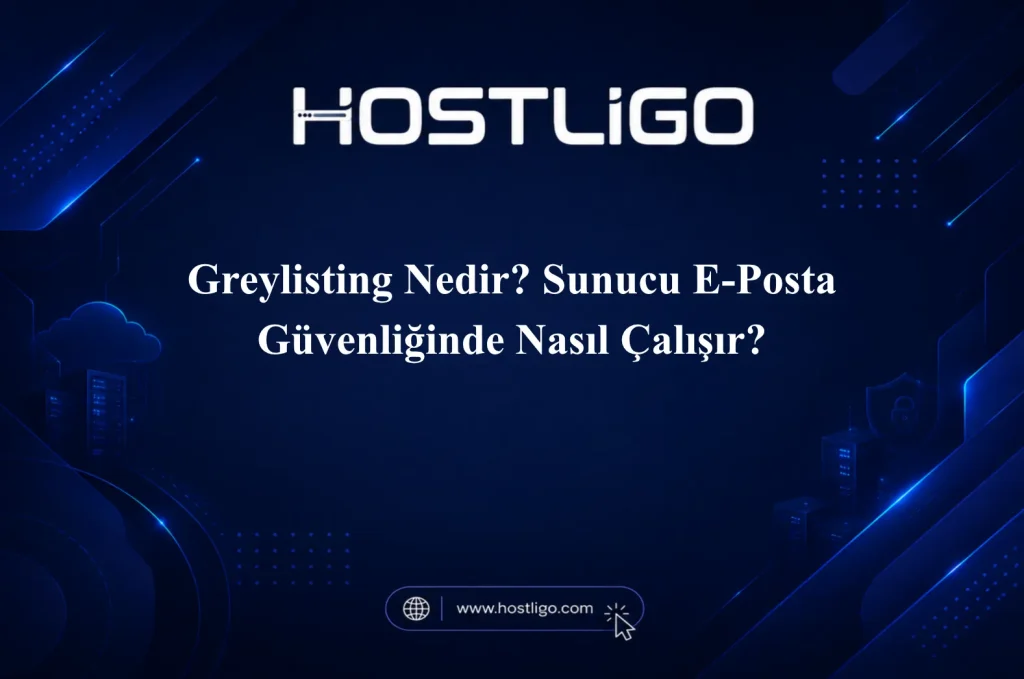 Greylisting Nedir? Sunucu E-Posta Güvenliğinde Nasıl Çalışır?
