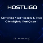 Greylisting Nedir? Sunucu E-Posta Güvenliğinde Nasıl Çalışır?