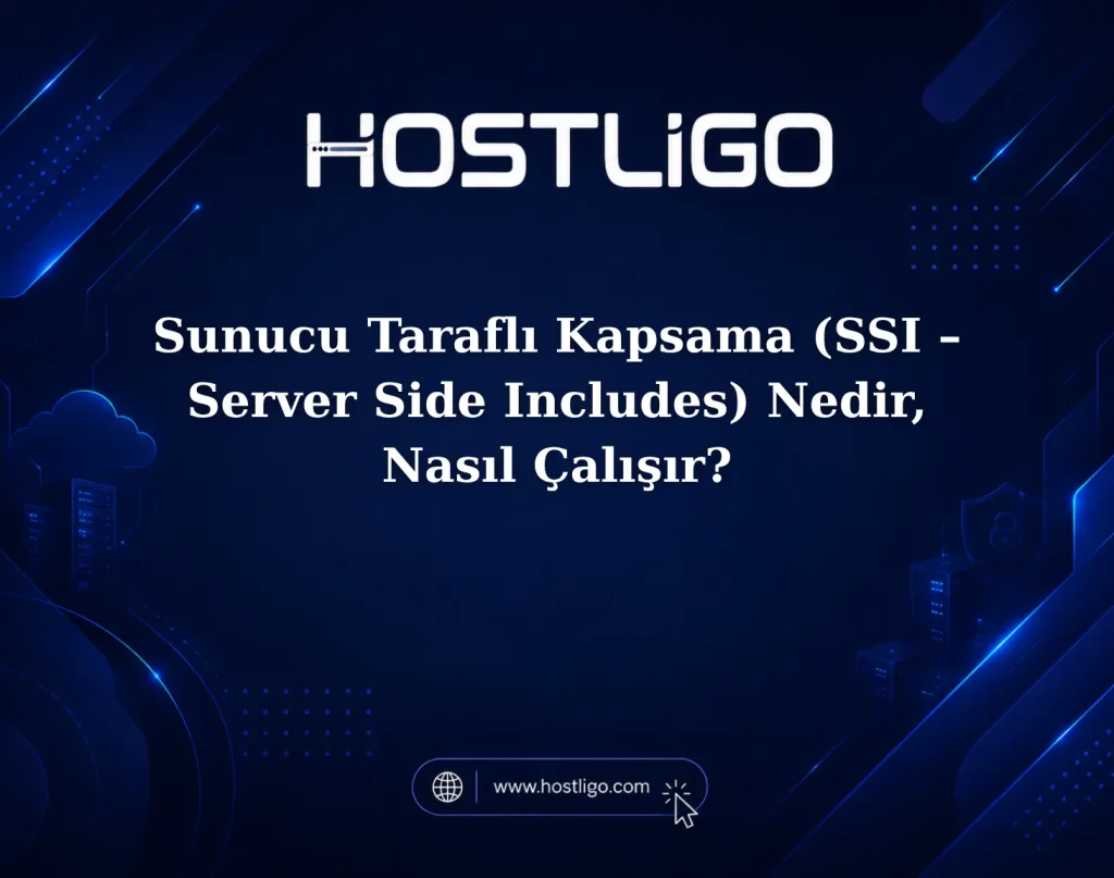 Sunucu Taraflı Kapsama (SSI - Server Side Includes) Nedir, Nasıl Çalışır?