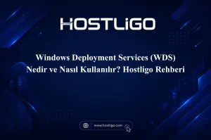 Windows Deployment Services (WDS) Nedir ve Nasıl Kullanılır? Hostligo Rehberi